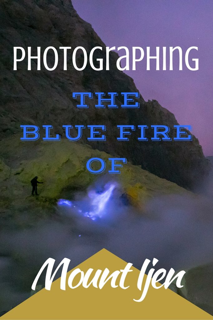 Photographing the blue fire of Mount Ijen
