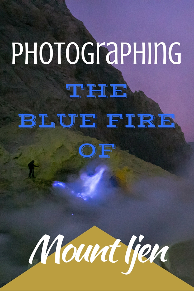 Photographing the Blue fire of Mount Ijen - Tracie Travels