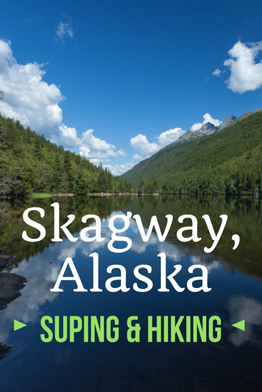 SUPing and hiking Skagway, Alaska | Tracie Travels